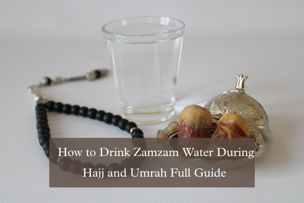 How to Drink Zamzam Water During Hajj and Umrah Full Guide
