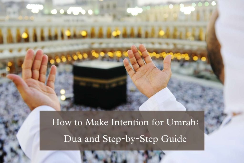 How to Make Intention for Umrah: Dua and Step-by-Step Guide