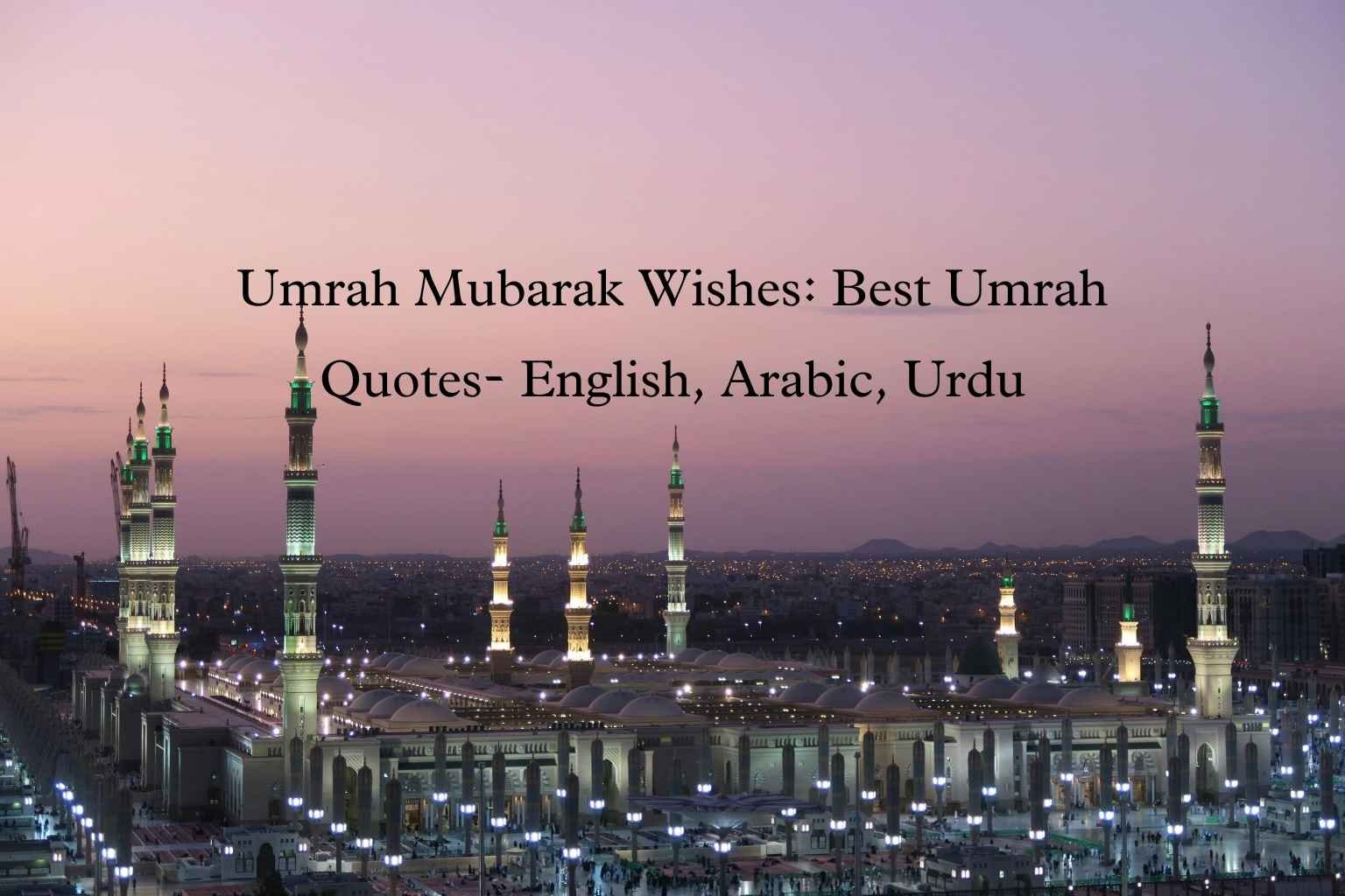 Umrah Mubarak Wishes: Best Umrah Quotes- English, Arabic, Urdu