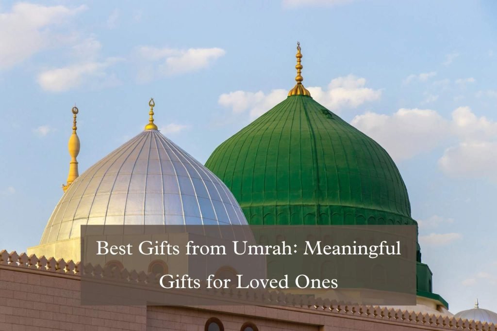 Best Gifts from Umrah: Meaningful Gifts for Loved Ones