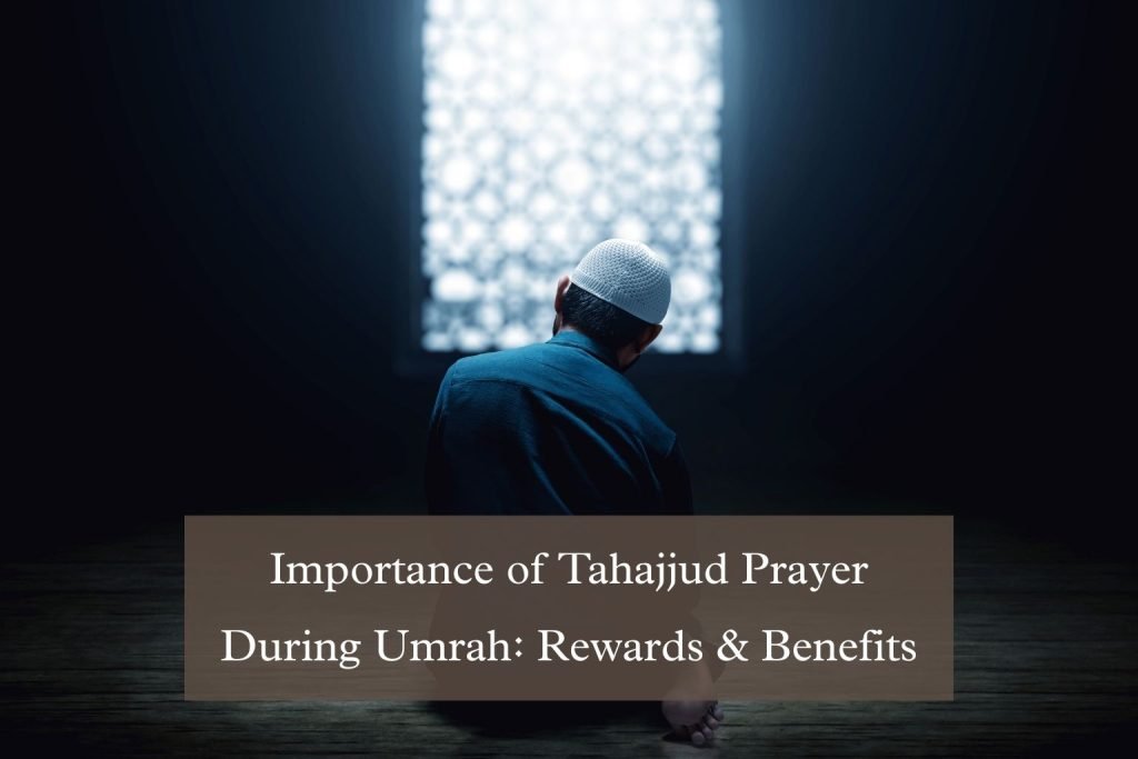 Importance of Tahajjud Prayer During Umrah: Rewards & Benefits