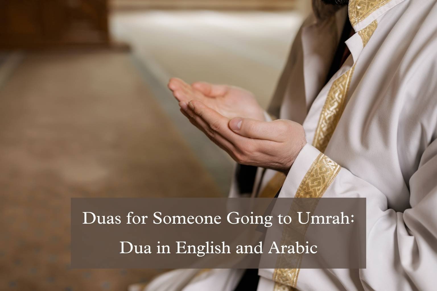 Duas for Someone Going to Umrah: Dua in English and Arabic