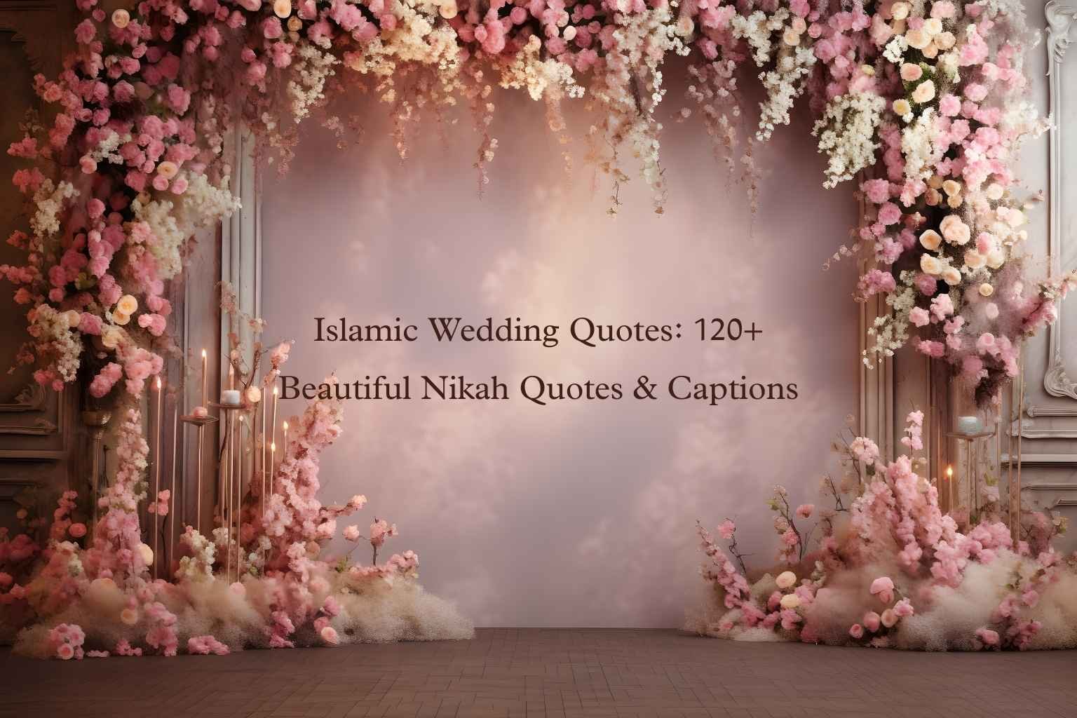 Islamic Wedding Quotes: 120+ Beautiful Nikah Quotes & Captions