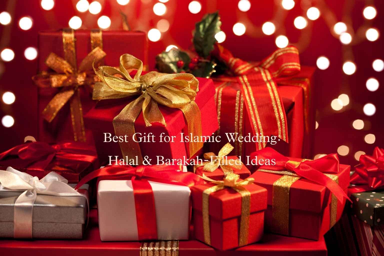 Best Gift for Islamic Wedding: Halal & Barakah-Filled Ideas