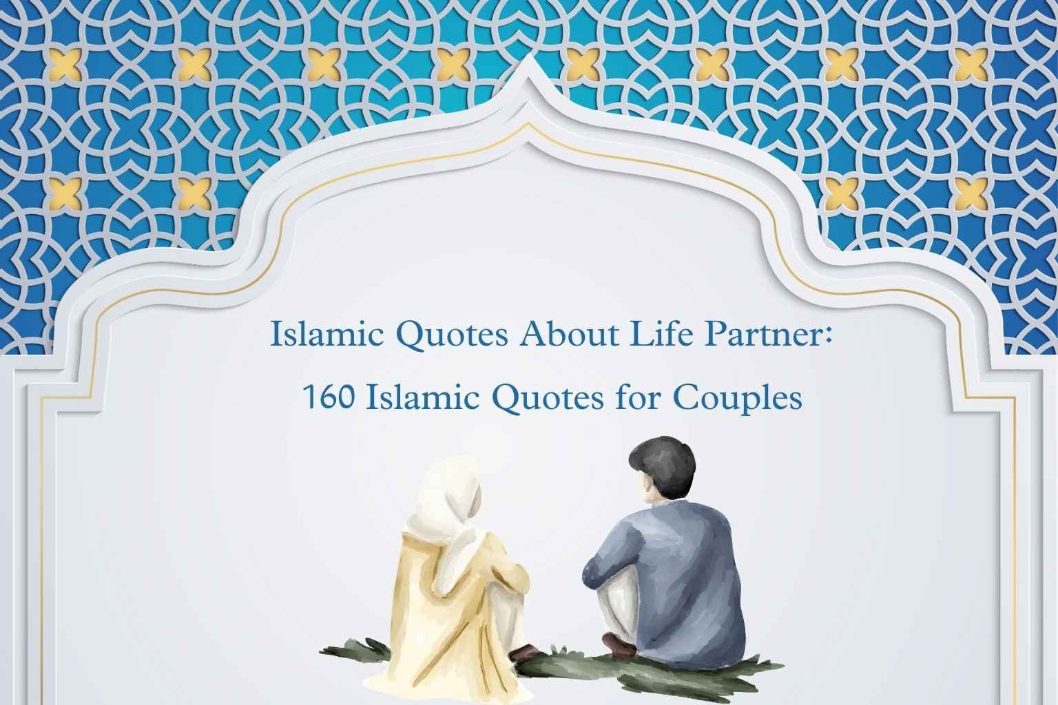 Islamic Quotes About Life Partner: 160 Islamic Quotes for Couples